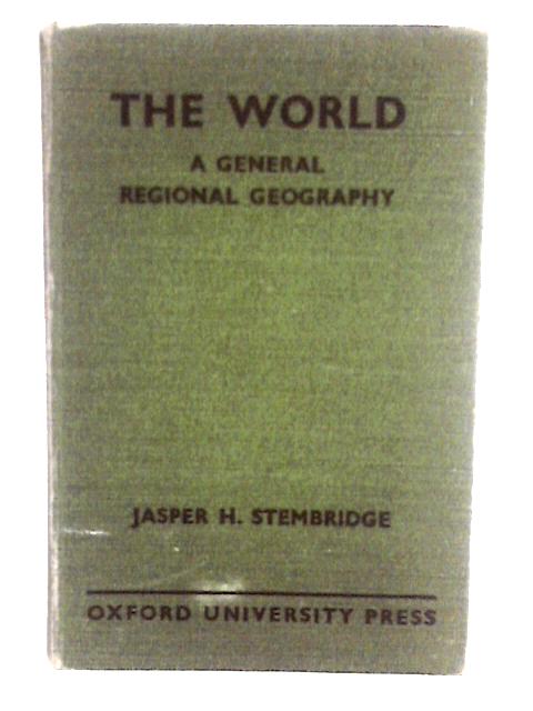 The World: A General Regional Geography By Jasper H. Stembridge