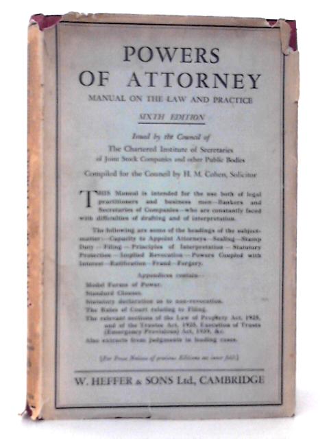 Powers of Attorney: Manual on the Law and Practice Issued By the Council of the Chartered Institute of Secretaries of Joint Stock Companies and Other Public Bodies By H. M Cohen(Comp)