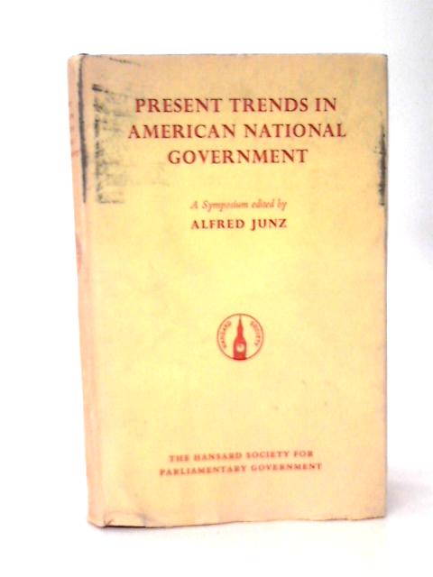 Present Trends in American National Government By Alfred J Junz(Ed)