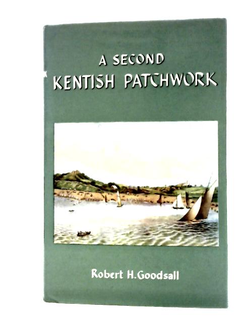 A Second Kentish Patchwork By Robert H. Goodsall