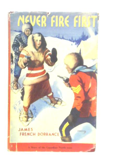 Never Fire First By J.F.Dorrance