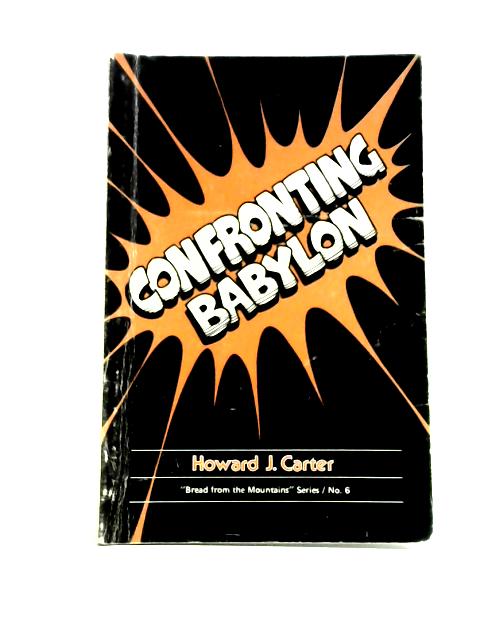 Confronting Babylon By Howard J. Carter