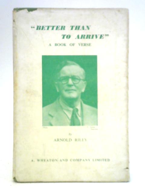 'Better Than to Arrive' By Arnold Riley