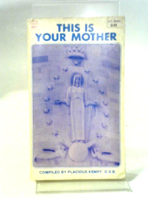 This Is Your Mother By Placidus Kempf, Osb