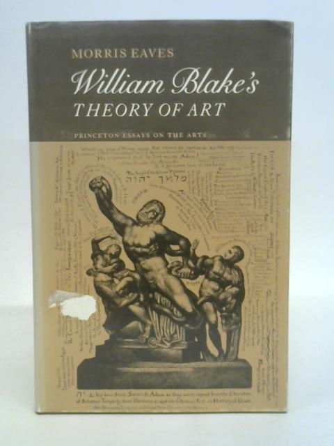 William Blake's Theory of Art (Princeton Essays on the Arts) By Morris Eaves