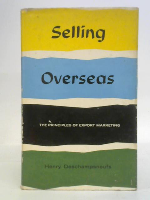 Selling Overseas, The Principles of Export Marketing von Hanry Deschampsneufs