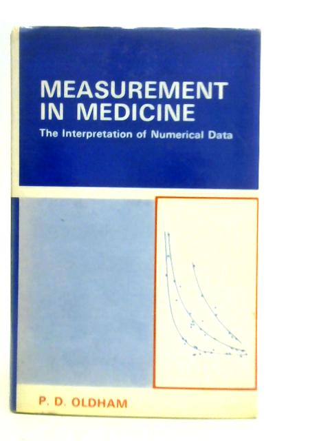 Measurement in Medicine the Interpretation of Numerical Data By P.D.Oldham