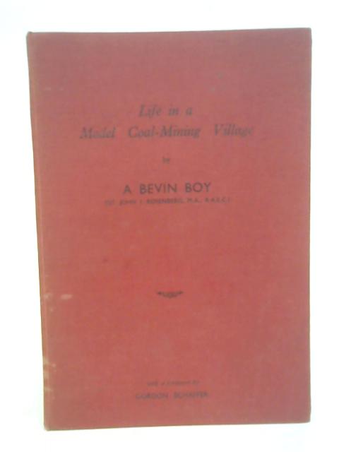 Life in A Model Coal-Mining Village von A Bevin Boy