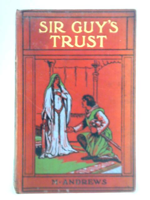 Sir Guy's Trust - A Romance of Coeur De Lion's Reign By M. Andrews