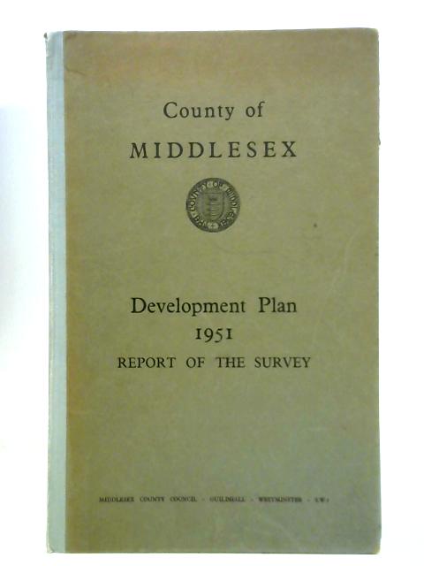 County of Middlesex: Development Plan 1951, Report of the Survey By Unstated