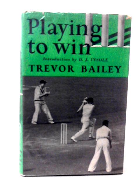 Playing to Win von Trevor Bailey