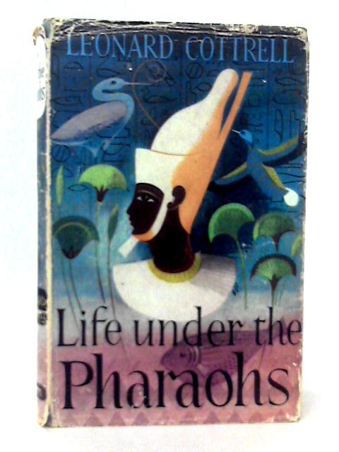 Life under the Pharaohs By Leonard Cottrell