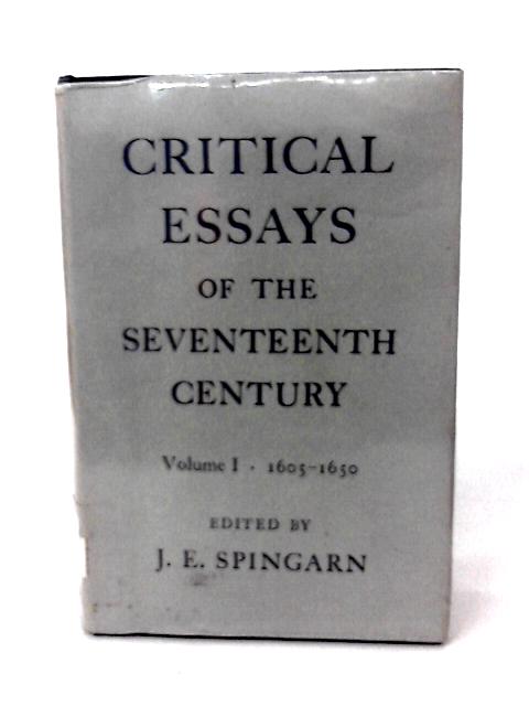 Critical Essays of the Seventeenth Century, Volume I von J. E. Spingarn