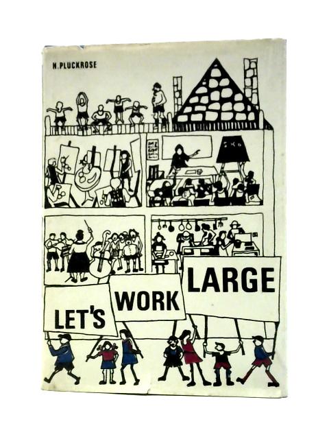 Let's Work Large By Henry Pluckrose