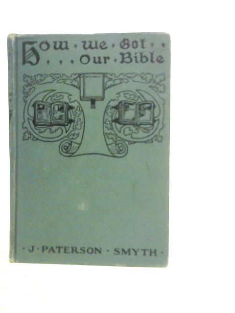 How we got our Bible von J.Paterson Smyth