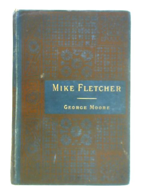 Mike Fletcher: A Novel By George Moore