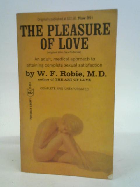 The Pleasure Of Love (Formerly Sex Histories) By WF. Robie