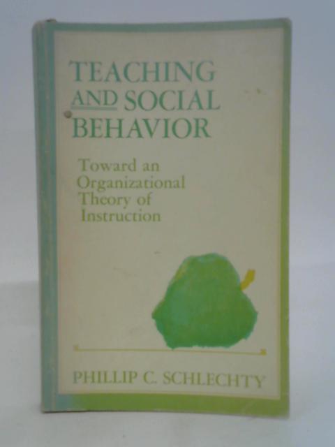 Teaching and social behavior: Toward an organizational theory of instruction von Phillip C. Schlechty