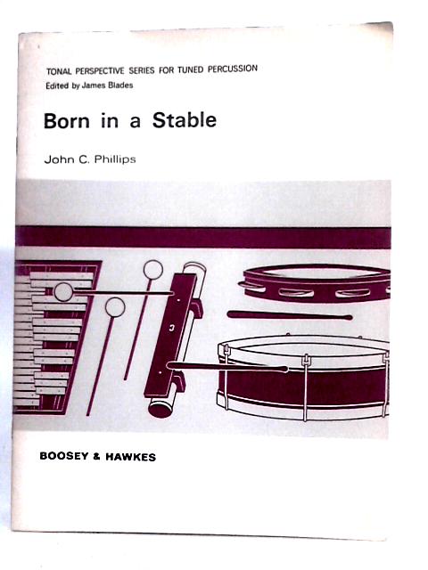 Born in a Stable By John C. Phillips