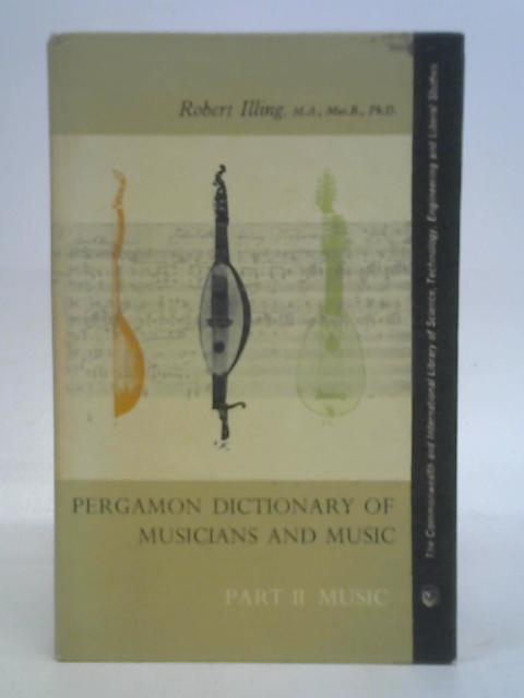 Pergamon Dictionary of Musician & Music: Volume II - Music. By Illing