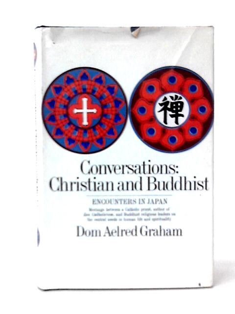 Conversations: Christian and Buddhist By Dom Aelred Graham