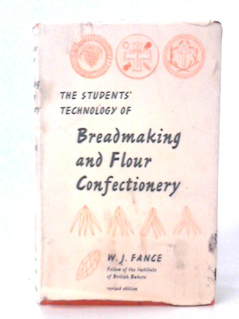 The Student's Technology of Bread making and Flour Confectionery By Wildred James Fance