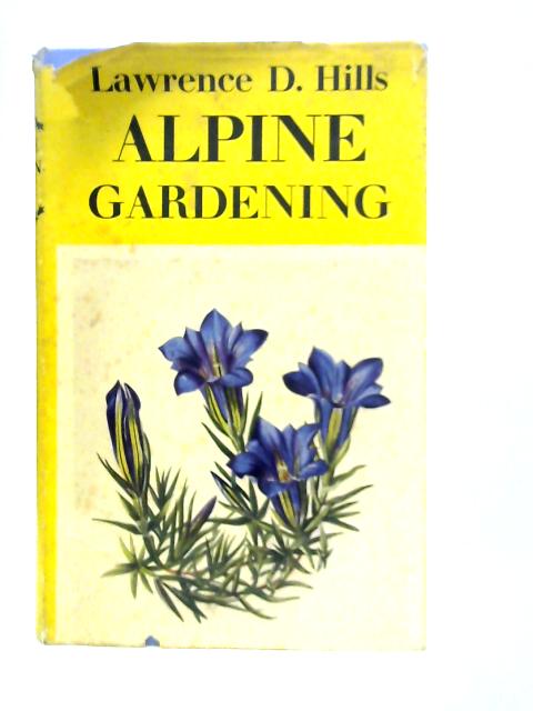 Alpine Gardening By Lawrence D.Hills