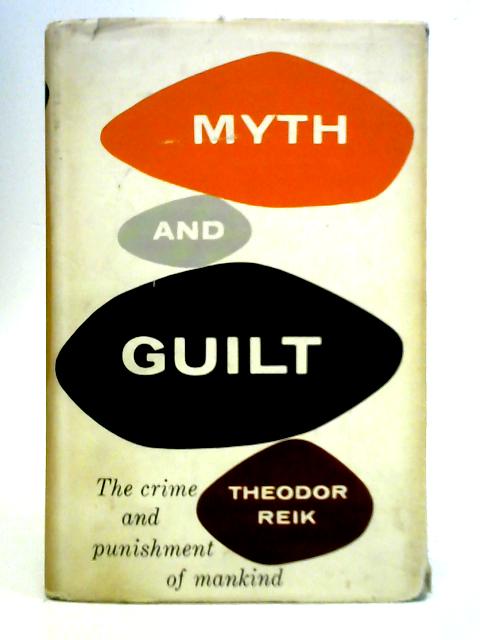Myth and Guilt: The Crime and Punishment of Mankind By Theodor Reik