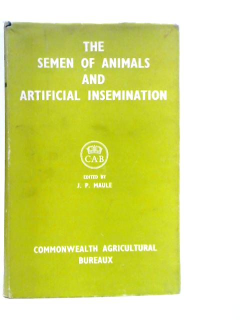 The Semen of Animals and Artificial Insemination By J.P.Maule