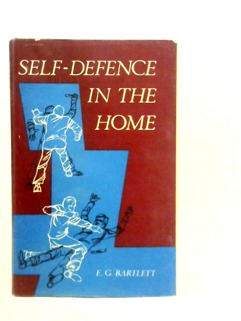 Self Defence in the Home By E.G.Bartlett