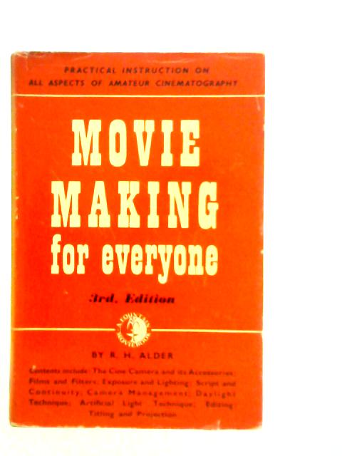 Movie-Making for Everyone By Ralph Herbert Alder