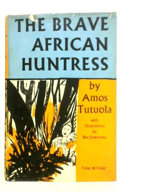 The Brave African Huntress By Amos Tutuola