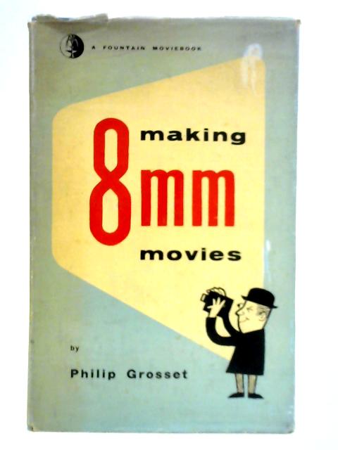 Making 8mm Movies par Philip Grosset