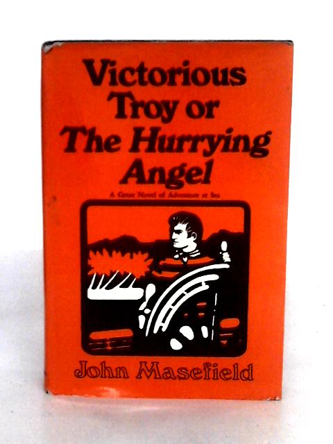 Victorious Troy or the Hurrying Angel By John Masefield