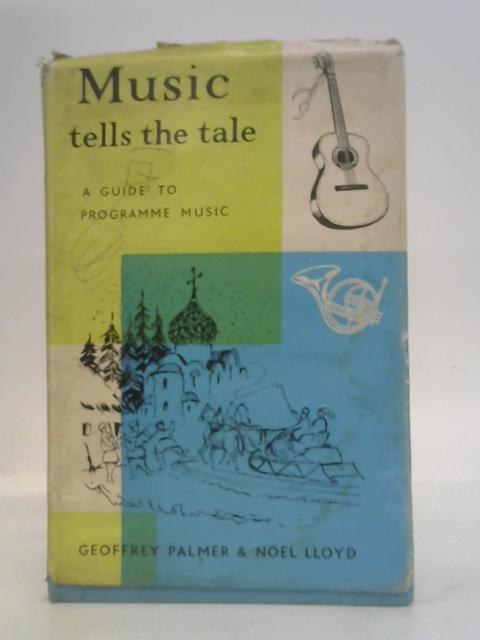 Music Tells the Tale: A Guide to Programme Music par Geoffrey Palmer