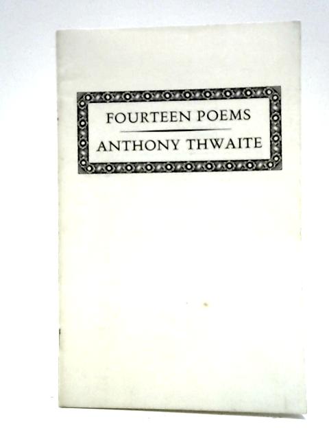 Fourteen poems By Anthony Thwaite