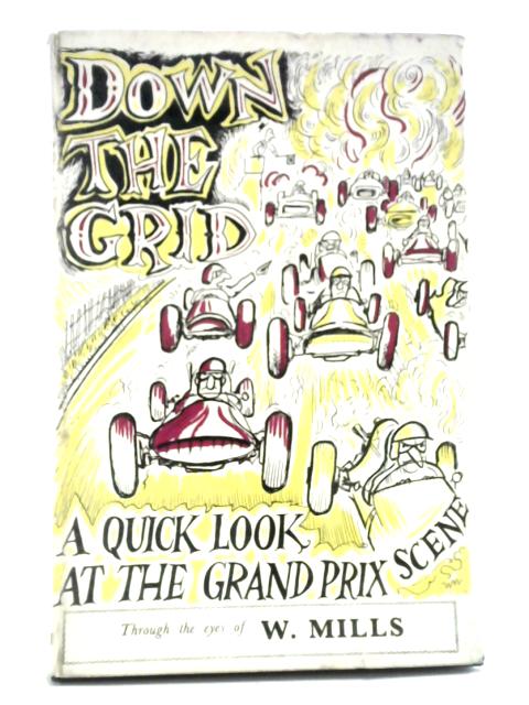 Down the grid: a quick look at the grand prix scene By W. Mills