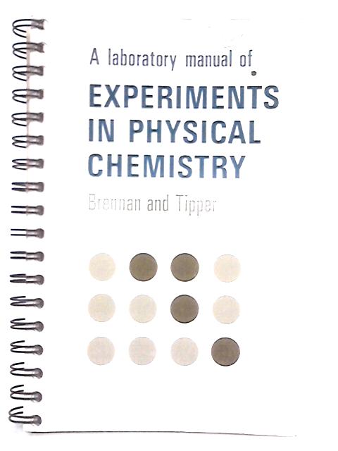 A Laboratory Manual of Experiments in Physical Chemistry von D Brennan and C F H Tipper