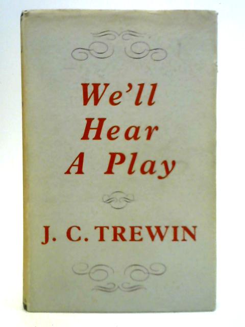 We'll Hear a Play By J. C. Trewin