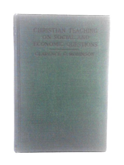 Christian Teaching On Social And Economic Questions By Clarence C Robinson