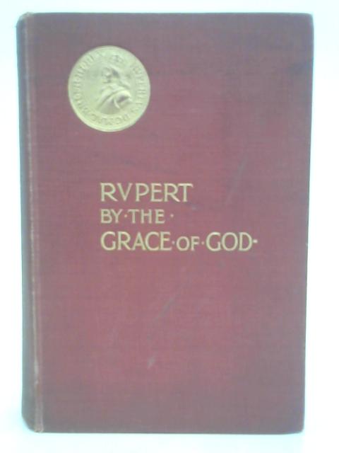 Rupert, by the Grace of God von Dora Greenwell McChesney