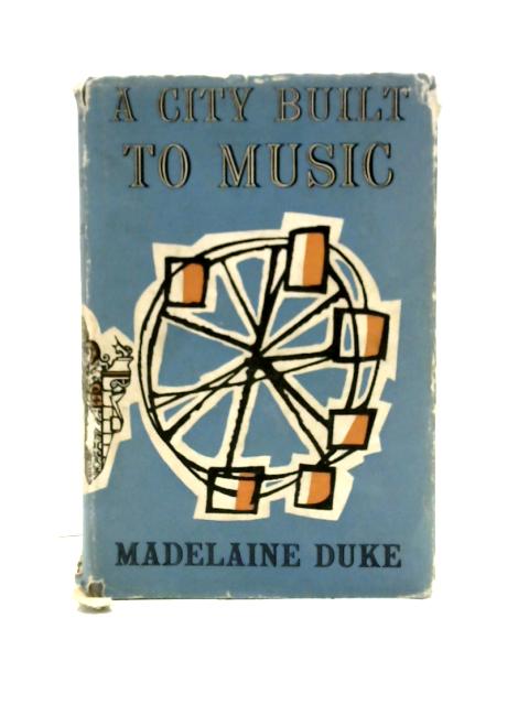 A City Built to Music By Madelaine Duke