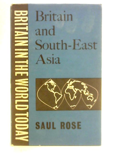 Britain and South-East Asia By Saul Rose