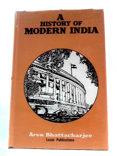 A History of Modern India By Arun Bhattacharjee