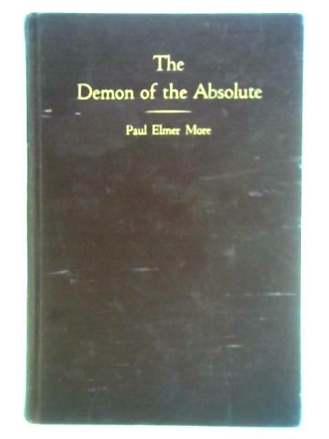 The Demon of the Absolute: New Shelburne Essays, Volume I By Paul Elmer More