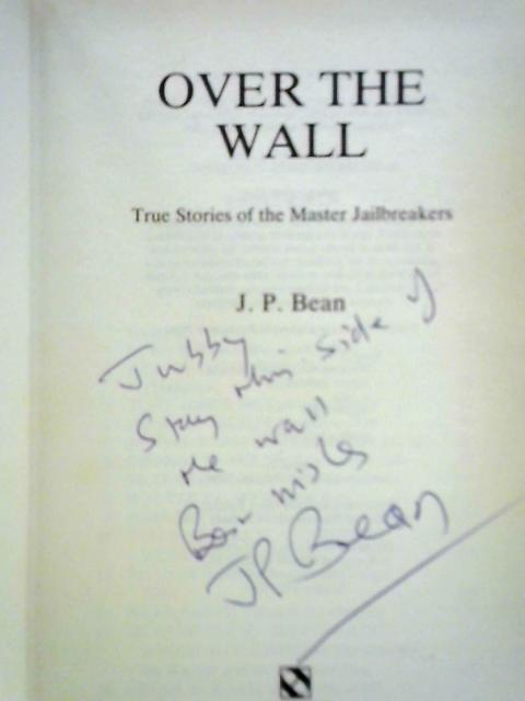 Over the Wall: True Stories of the Master Jailbreakers By J. P. Bean