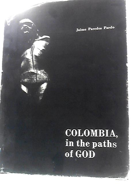 Colombia in the Paths of God von Jaime Paredes Pardo