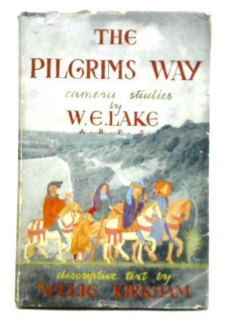 The Pilgrims' Way: A Series of Camera Studies By W. E. Lake & Nellie Kirkham