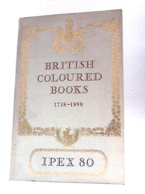 Catalogue of Exhibitions of British Coloured Books 1738-1898 By Unstated