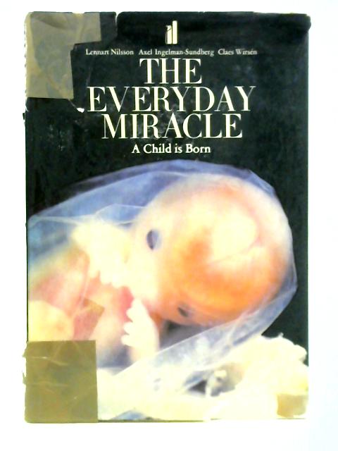 The Everyday Miracle: A Child is Born By Axel Ingelman-Sundberg & Claes Wirsen